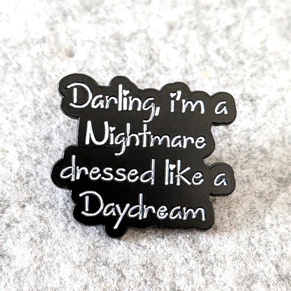 I'm a Nightmare Dressed as a Daydream Pin